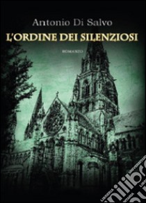 L'ordine dei silenziosi libro di Di Salvo Antonio