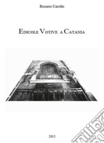 Edicole votive a Catania libro di Carollo Rosario