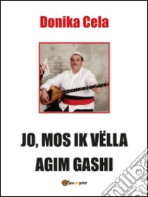 Jo, mos ik vëlla agim gashi libro di Cela Donika