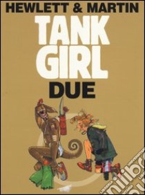 Tank girl. Due libro di Hewlett Jamie; Martin Alan