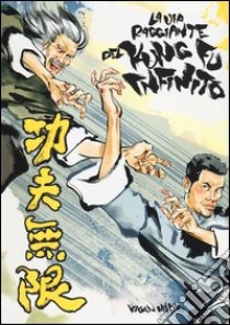 La via raggiante del kung fu infinito libro di McLeod Kagan