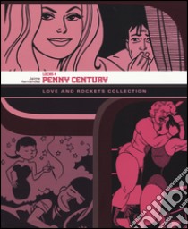 Penny Century. Love and rockets collection. Locas. Vol. 4 libro di Hernandez Jaime