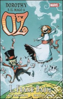 Dorothy e il mago a Oz libro di Shanower Eric; Young Skottie; Baum L. Frank