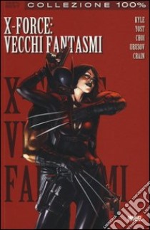 Vecchi fantasmi. X-Force. Vol. 2 libro di Kyle Craig; Yost Christopher; Crain Clayton