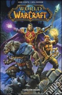 I cavalieri oscuri. World of Warcraft libro di Costa Mike; Googe Neil; Dal Corno M. (cur.)