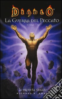 Il profeta velato. Diablo. La guerra del peccato. Vol. 3 libro di Knaak Richard A.