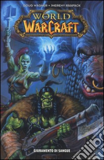 Giuramento di sangue. World of Warcraft libro di Wagner Doug; Raapack Jheremy