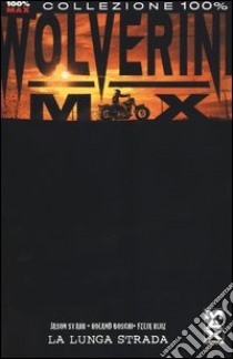 La lunga strada. Wolverine Max. Vol. 2 libro di Starr Jason; Boschi Roland; Ruiz Felix
