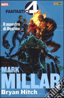 Il maestro di Destino. Fantastici quattro. Mark Millar collection. Vol. 2 libro di Millar Mark; Hitch Bryan