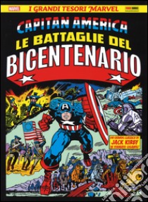 Le battaglie del bicentenario. Capitan America libro di Kirby Jack