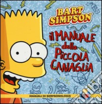 Il manuale della piccola canaglia. Bart Simpson libro di Groening Matt; Morrison Bill