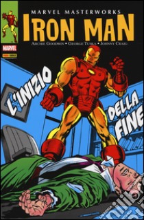 L'inizio della fine. Iron Man. Vol. 5 libro di Goodwin Archie; Tuska George; Craig Johnny