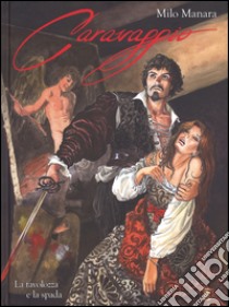 Caravaggio. La tavolozza e la spada. Vol. 1 libro di Manara Milo