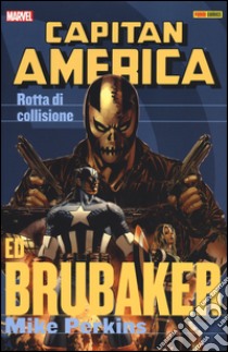 Rotta di collisione. Capitan America. Vol. 3 libro di Brubaker Ed; Perkins Mike