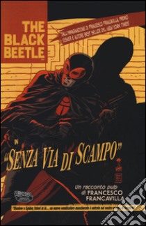 Senza via di scampo. The Black Beetle. Vol. 1 libro di Francavilla Francesco