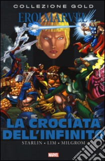 La crociata dell'infinito libro di Starlin Jim; Lim Ron; Milgrom Al; Brighel M. (cur.)