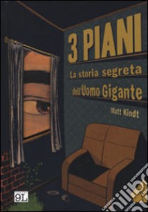 3 piani. La storia segreta dell'uomo gigante libro di Kindt Matt