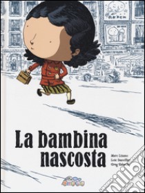 La bambina nascosta libro di Lizano Marc; Dauvillier Loïc; Salsedo Greg