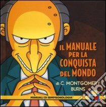 Il manuale per la conquista del mondo di C. Montgomery Burns libro di Groening Matt