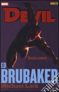 Senza paura. Devil. Ed Brubaker Michael Lark collection. Vol. 4 libro di Brubaker Ed; Lark Michael