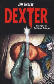 Dexter libro di Lindsay Jeff; Talajic Dalibor