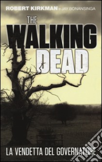 La vendetta del governatore. The walking dead. Vol. 2 libro di Kirkman Robert; Bonansinga Jay; Pasini A. (cur.)