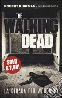 La strada per Woodbury. The walking dead libro di Kirkman Robert; Bonansinga Jay