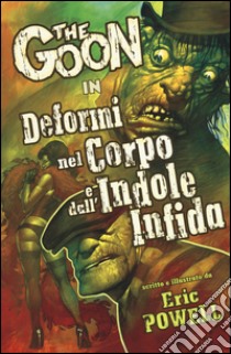 The Goon. Vol. 11: Deformi nel corpo e dall'indole infida libro di Powell Eric; Malara D. (cur.)