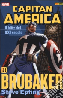 Il blitz del XXI secolo. Capitan America. Vol. 4 libro di Brubaker Ed; Epting Steve
