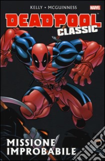 Missione improbabile. Deadpool classic. Vol. 2 libro di Kelly Joe; McGuinness Ed