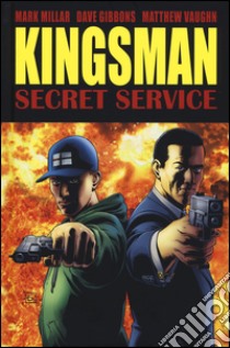 Kingsman. Secret service libro di Millar Mark; Vaughn Matthew