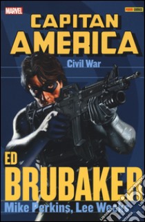 Civil war. Capitan America. Ed Brubaker collection. Vol. 5 libro di Brubaker Ed; Perkins Mike; Week Lee