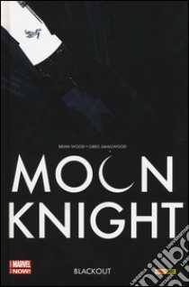 Blackout. Moon Knight. Vol. 2 libro di Wood Brian; Smallwood Greg; Camuncoli Giuseppe