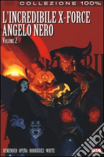 Angelo nero. L'incredibile X-Force. Vol. 2 libro di Remender Rick; Opena Jerome; Ribic Esad