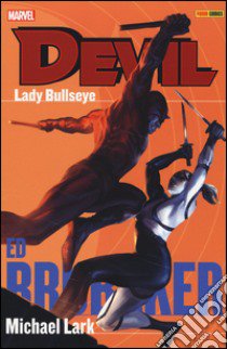 Lady Bullseye. Devil. Vol. 6 libro di Brubaker Ed; Lark Michael; Gaudiano Stefano