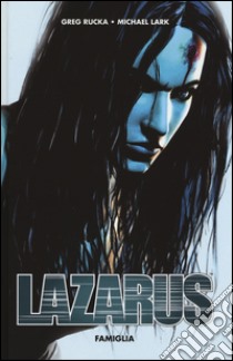 Famiglia. Lazarus libro di Rucka Greg; Lark Michael