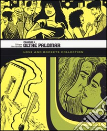 Oltre Palomar. Palomar. Love and Rockets collection. Vol. 3 libro di Hernandez Gilbert