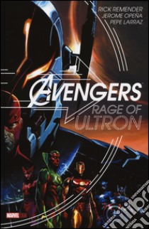 Rage of Ultron. Avengers libro di Remender Rick; Opena Jerome; Larraz Pepe