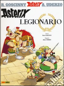 Asterix legionario. Vol. 10 libro di Goscinny René; Uderzo Albert