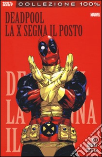 La X segna il posto. Deadpool. Vol. 3 libro di Way Daniel; Medina Paco; Crystal Shawn
