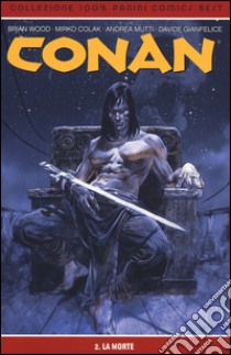 La morte. Conan. Vol. 2 libro di Wood Brian; Shalvey Declan; Brighel M. (cur.)