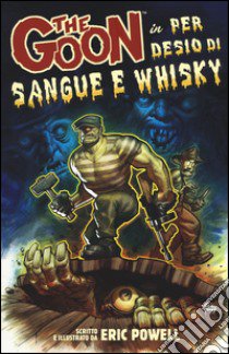 The Goon. Vol. 13: Per desio di sangue e whisky libro di Powell Eric; Malara D. (cur.)