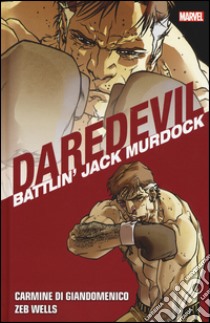 Battlin' Jack Murdock. Daredevil collection. Vol. 5 libro di Wells Zeb; Di Giandomenico Carmine