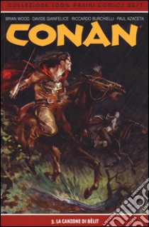 La canzone di Bêlit. Conan. Vol. 3 libro di Wood Brian; Gianfelice Davide; Azaceta Paul