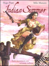 Indian Summer. Tutto ricominciò con un'estate indiana libro di Manara Milo; Pratt Hugo