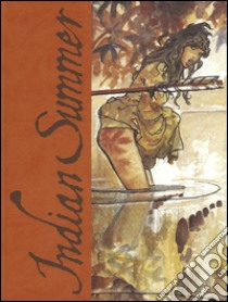 Indian Summer. Tutto ricominciò con un'estate indiana. Artist edition. Ediz. limitata libro di Manara Milo; Pratt Hugo