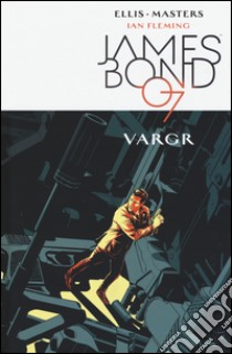 Vargr. James Bond 007. Vol. 1 libro di Ellis Warren; Masters Jason