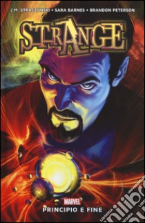 Principio e fine. Doctor Strange libro di Straczynski J. Michael; Barnes Sara; Peterson Brandon