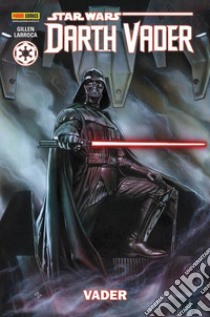 Vader. Darth Vader. Star Wars. Vol. 1 libro di Gillen Kieron; Larroca Salvador