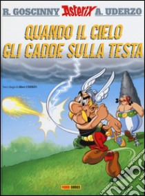 Quando il cielo gli cadde sulla testa. Asterix libro di Goscinny René; Uderzo Albert